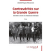 Contrevérités sur la Grande Guerre: 1914-2024, cent-dix ans d'impostures historiques