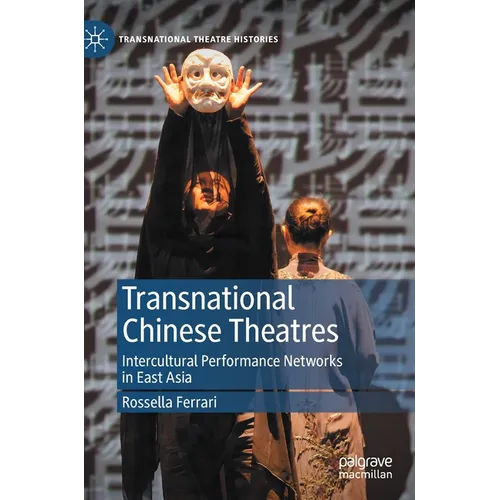 Transnational Chinese Theatres: Intercultural Performance Networks in East Asia