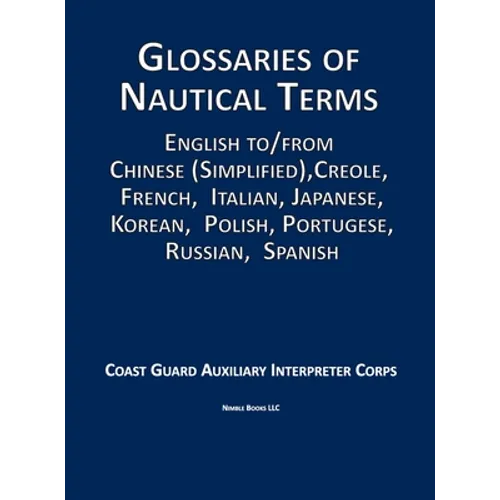 Glossaries of Nautical Terms: English to Chinese (Simplified), Creole, French, Italian, Japanese, Korean, Polish, Portugese, Russian, Spanish