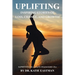 Uplifting: Inspiring Stories of Loss, Change, and Growth Inspirited by the work of Dr. Elisabeth Kübler-Ross