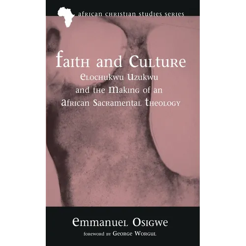 Faith and Culture: Elochukwu Uzukwu and the Making of an African Sacramental Theology