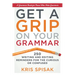 Get a Grip on Your Grammar: 250 Writing and Editing Reminders for the Curious or Confused