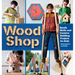 Wood Shop: Handy Skills and Creative Building Projects for Kids