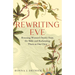 Rewriting Eve: Rescuing Women's Stories from the Bible and Reclaiming Them as Our Own
