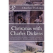 Christmas with Charles Dickens: A Christmas Carol, The Chimes, The Cricket on the Hearth, The Battle of Life, The Haunted Man and the Ghost's Bargain