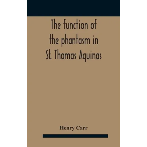 The Function Of The Phantasm In St. Thomas Aquinas
