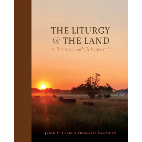 The Liturgy of the Land: Cultivating a Catholic Homestead