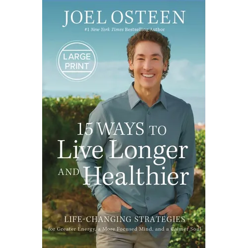 15 Ways to Live Longer and Healthier: Life-Changing Strategies for Greater Energy, a More Focused Mind, and a Calmer Soul