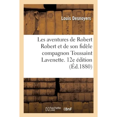 Les Aventures de Robert Robert Et de Son Fidèle Compagnon Toussaint Lavenette. 12e Édition