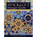 Stack & Cut Hexagon Quilts - Print-On-Demand Edition: Mix & Match 38 Kaleidoscope Blocks & 12 Quilt Settings - New Serendipity Patterns