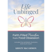 Life Unbinged: Faith-Filled Freedom from Food Obsession