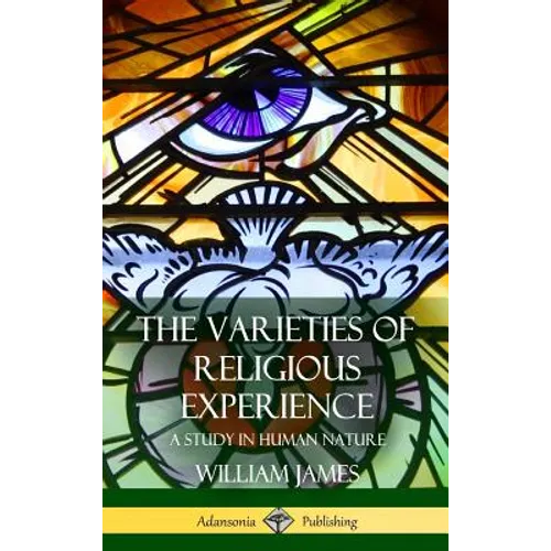 The Varieties of Religious Experience: A Study in Human Nature (Hardcover)