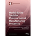 Model-Based Tools for Pharmaceutical Manufacturing Processes