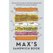 Max's Sandwich Book: The Ultimate Guide to Creating Perfection Between Two Slices of Bread