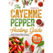 The Cayenne Pepper Healing Guide: Powerful Cayenne Pepper Cures and Recipes for Natural Health and Vitality 28-Day Detox Plan Included