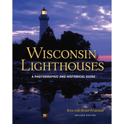 Wisconsin Lighthouses: A Photographic and Historical Guide, Revised Edition