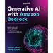 Generative AI with Amazon Bedrock: Build, scale, and secure generative AI applications using Amazon Bedrock