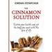 The Cinnamon Solution: Restore Your Health and Get the Body You Want with the Spice of Life (Bonus: Includes Over Simple and Delicious 40 Cin