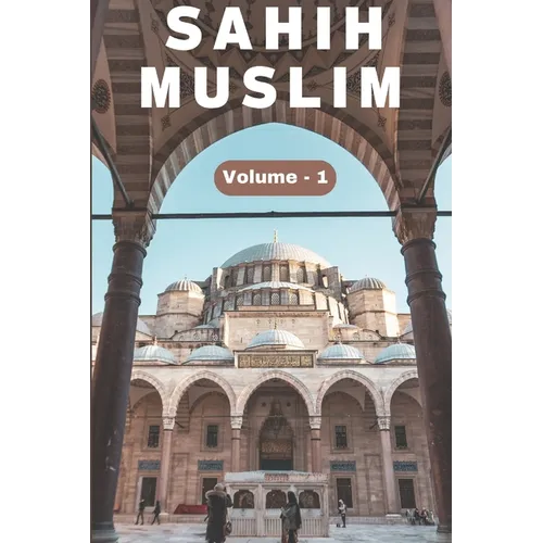 Sahih Muslim Hadith (Volume 1) in English Only English Translation: Sahih Al Muslim Hadith (Volume 1) In English Language Only English Translation