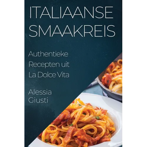 Italiaanse Smaakreis: Authentieke Recepten uit La Dolce Vita
