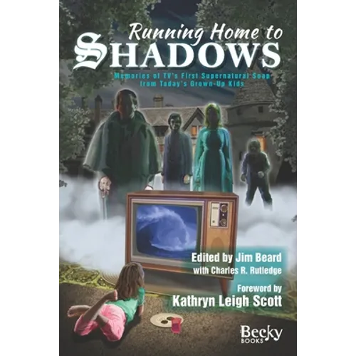 Running Home to Shadows: Memories of TV's First Supernatural Soap from Today's Grown-Up Kids