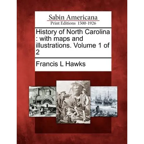 History of North Carolina: With Maps and Illustrations. Volume 1 of 2