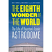 The Eighth Wonder of the World: The Life of Houston's Iconic Astrodome