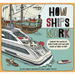 Lonely Planet Kids How Ships Work: Brilliant Facts & Lift the Flaps Amazing Illustrations Explore Cruise Liners & Beautiful Sailboats See How They've