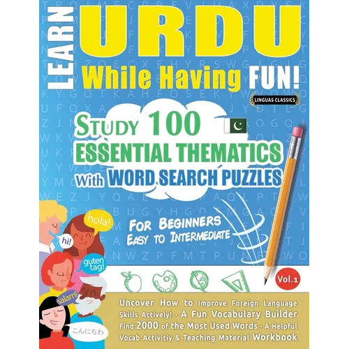 Learn Urdu While Having Fun! - For Beginners: Easy to Intermediate - Study 100 Essential Thematics with Word Search Puzzles - Vol.1