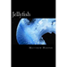 Jellyfish: A Fascinating Book Containing Jellyfish Facts, Trivia, Images & Memory Recall Quiz: Suitable for Adults & Children