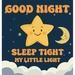 Good Night, Sleep Tight, My Little Light