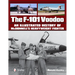 The F-101 Voodoo: An Illustrated History of McDonnell's Heavyweight Fighter