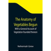 The Anatomy of Vegetables Begun; With a General Account of Vegetation founded thereon