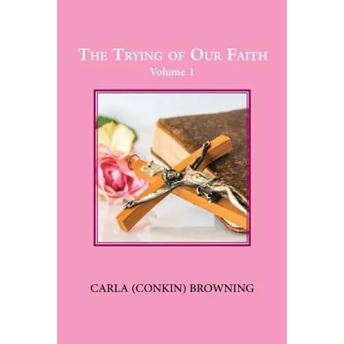 The Trying of Our Faith: Volume 1