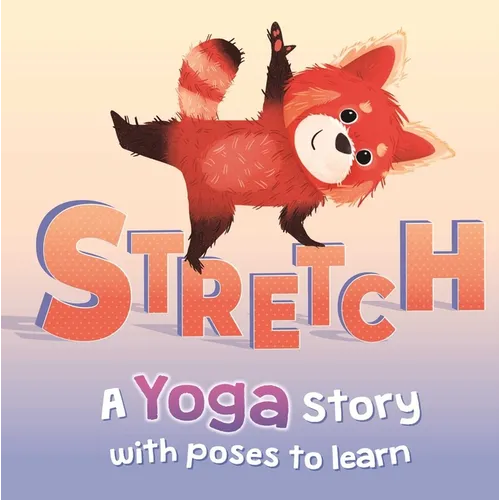 Stretch: A Yoga Story with Poses to Learn for Kids
