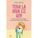 Toda La Vida Es Hoy: Logra Tu Bienestar Integral Con La Teoría de Los Cinco Tiempos / All of Life Is Today