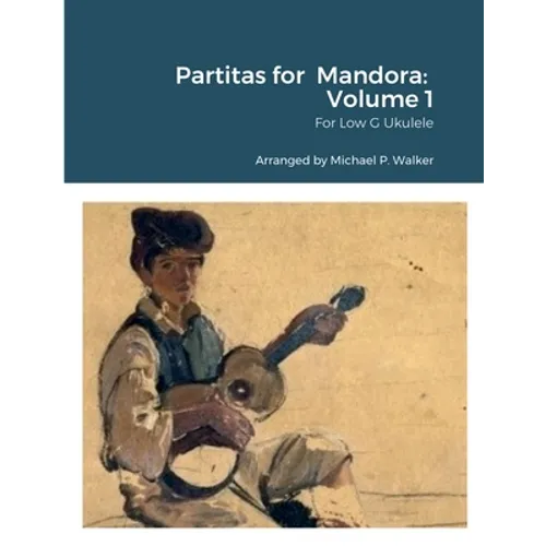 Partitas for Mandora: Volume 1: For Low G Ukulele