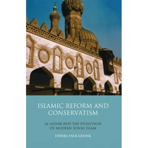 Islamic Reform and Conservatism Al-Azhar and the Evolution of Modern Sunni Islam