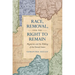Race, Removal, and the Right to Remain: Migration and the Making of the United States