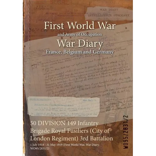 50 DIVISION 149 Infantry Brigade Royal Fusiliers (City of London Regiment) 3rd Battalion: 1 July 1918 - 31 May 1919 (First World War, War Diary, WO95/