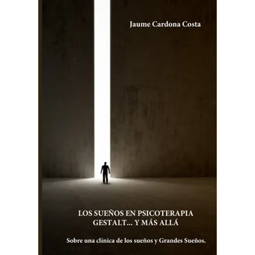 Los Sueños En Psicoterapia Gestalt... Y Más Allá: Sobre una clínica de los sueños y los Grandes Sueños