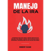 Manejo de la ira: 10 Poderosos Pasos para Tomar el Control Completo de sus Emociones, Para Hombres y Mujeres, Guía de Autoayuda para el Autocontrol, P