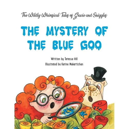 The Wildly Whimsical Tales of GRACIE & SNIGGLES: The Mystery of the Blue Goo