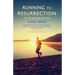 Running to Resurrection: A Soul-Making Chronicle