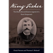 King Fisher: The Short Life and Elusive Legend of a Texas Desperado