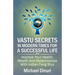 Vastu Secrets in Modern Times for A Successful Life: Improve Your Health, Wealth And Relationships With Indian Feng Shui