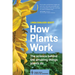 How Plants Work: The Science Behind the Amazing Things Plants Do