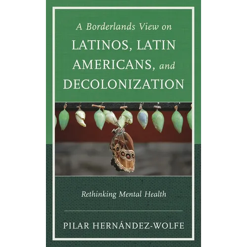 Borderlands View on Latinos, Latin Americans, and Decolonization: Rethinking Mental Health