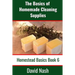 The Basics of Homemade Cleaning Supplies: How to Make Lye Soap, Dishwashing Liquid, Dishwashing Powder, and a Whole Lot More
