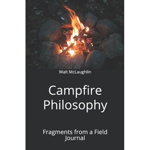 Campfire Philosophy: Fragments from a Field Journal